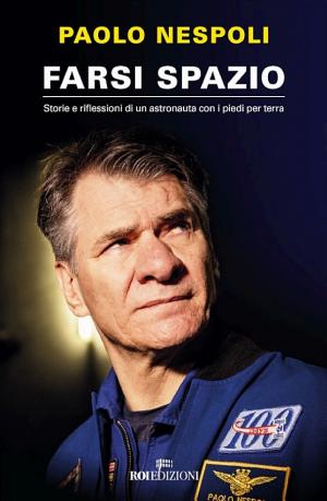 Cover of Farsi spazio. Storie e riflessioni di un astronauta con i piedi per terra
